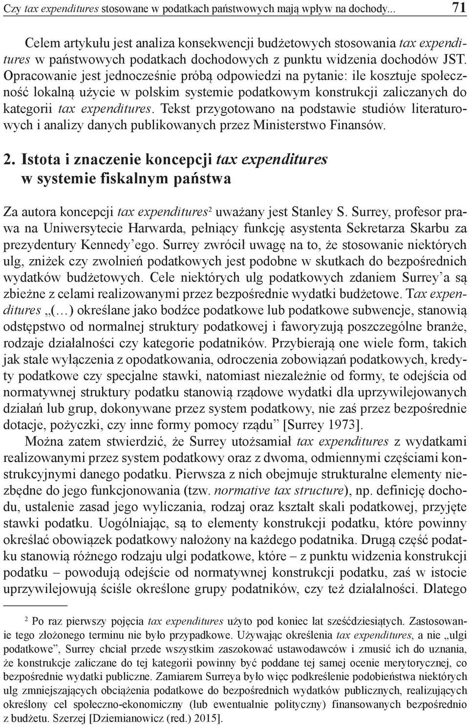Opracowanie jest jednocześnie próbą odpowiedzi na pytanie: ile kosztuje społeczność lokalną użycie w polskim systemie podatkowym konstrukcji zaliczanych do kategorii tax expenditures.