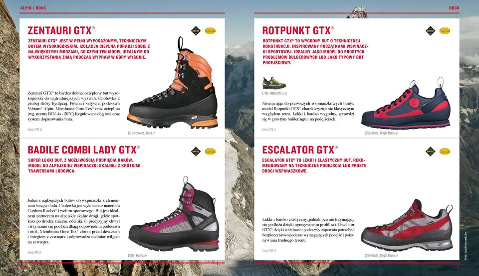 ROTPUNKT GTX ROTPUNKT GTX TO WYGODNY BUT O TECHNICZNEJ KONSTRUKCJI. INSPIROWANY POCZĄTKAMI WSPINACZ- KI SPORTOWEJ. IDEALNY JAKO MODEL DO PROSTYCH PROBLEMÓW BULDEROWYCH LUB JAKO TYPOWY BUT PODEJŚCIOWY.