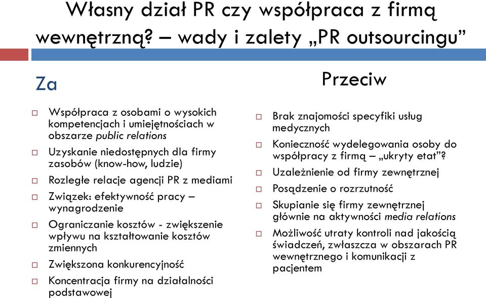 relacje agencji PR z mediami Związek: efektywność pracy wynagrodzenie Ograniczanie kosztów - zwiększenie wpływu na kształtowanie kosztów zmiennych Zwiększona konkurencyjność Koncentracja firmy na