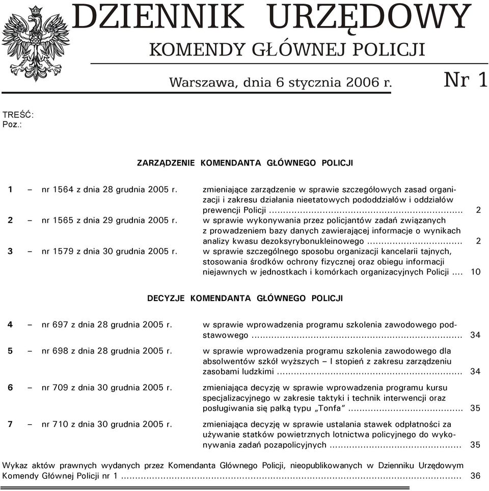 w sprawie wykonywania przez policjantów zadań związanych z prowadzeniem bazy danych zawierającej informacje o wynikach analizy kwasu dezoksyrybonukleinowego... 2 3 nr 1579 z dnia 30 grudnia 2005 r.