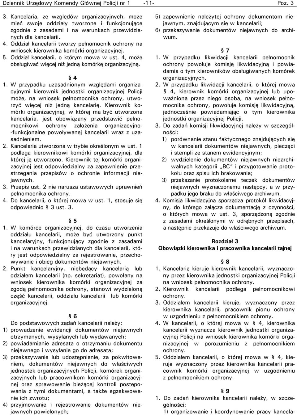 Oddział kancelarii tworzy pełnomocnik ochrony na wniosek kierownika komórki organizacyjnej. 5. Oddział kancelarii, o którym mowa w ust. 4, może obsługiwać więcej niż jedną komórkę organizacyjną. 4 1.