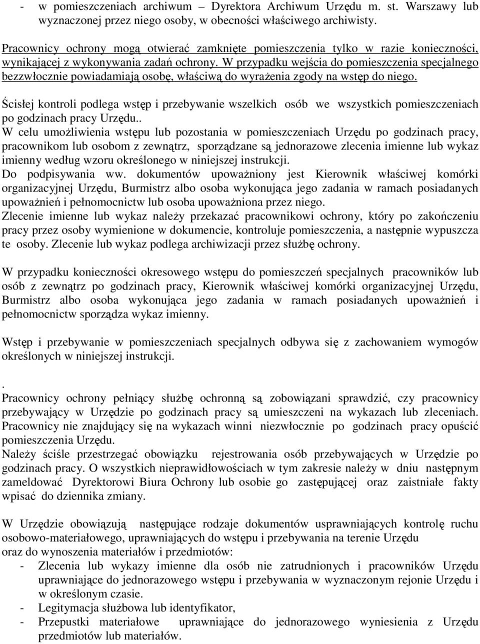 W przypadku wejścia do pomieszczenia specjalnego bezzwłocznie powiadamiają osobę, właściwą do wyraŝenia zgody na wstęp do niego.