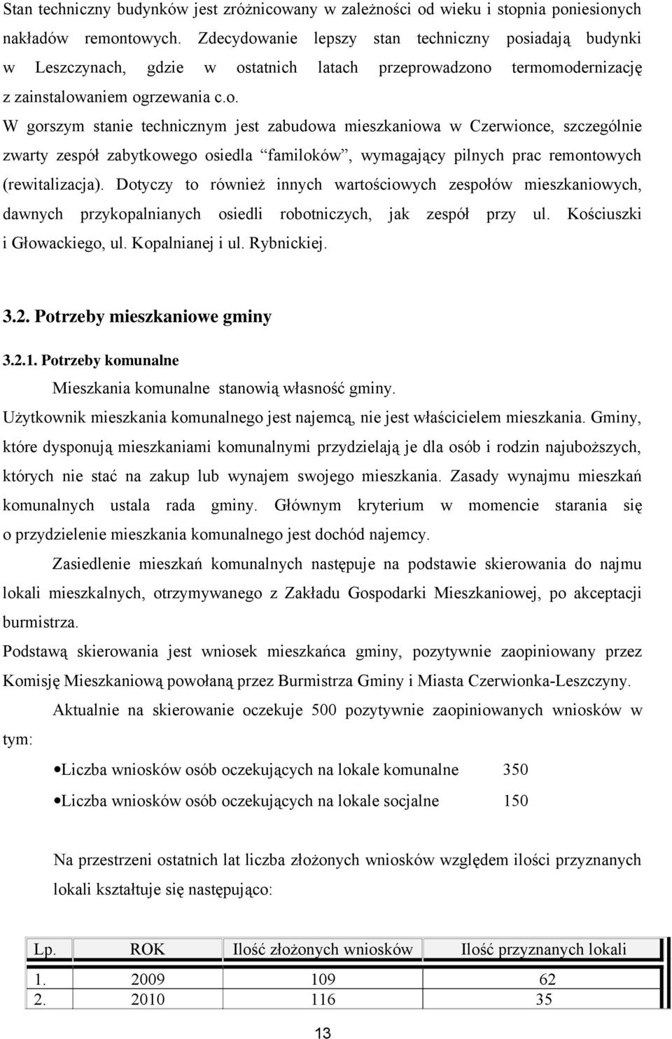 Dotyczy to również innych wartościowych zespołów mieszkaniowych, dawnych przykopalnianych osiedli robotniczych, jak zespół przy ul. Kościuszki i Głowackiego, ul. Kopalnianej i ul. Rybnickiej. 3.2.