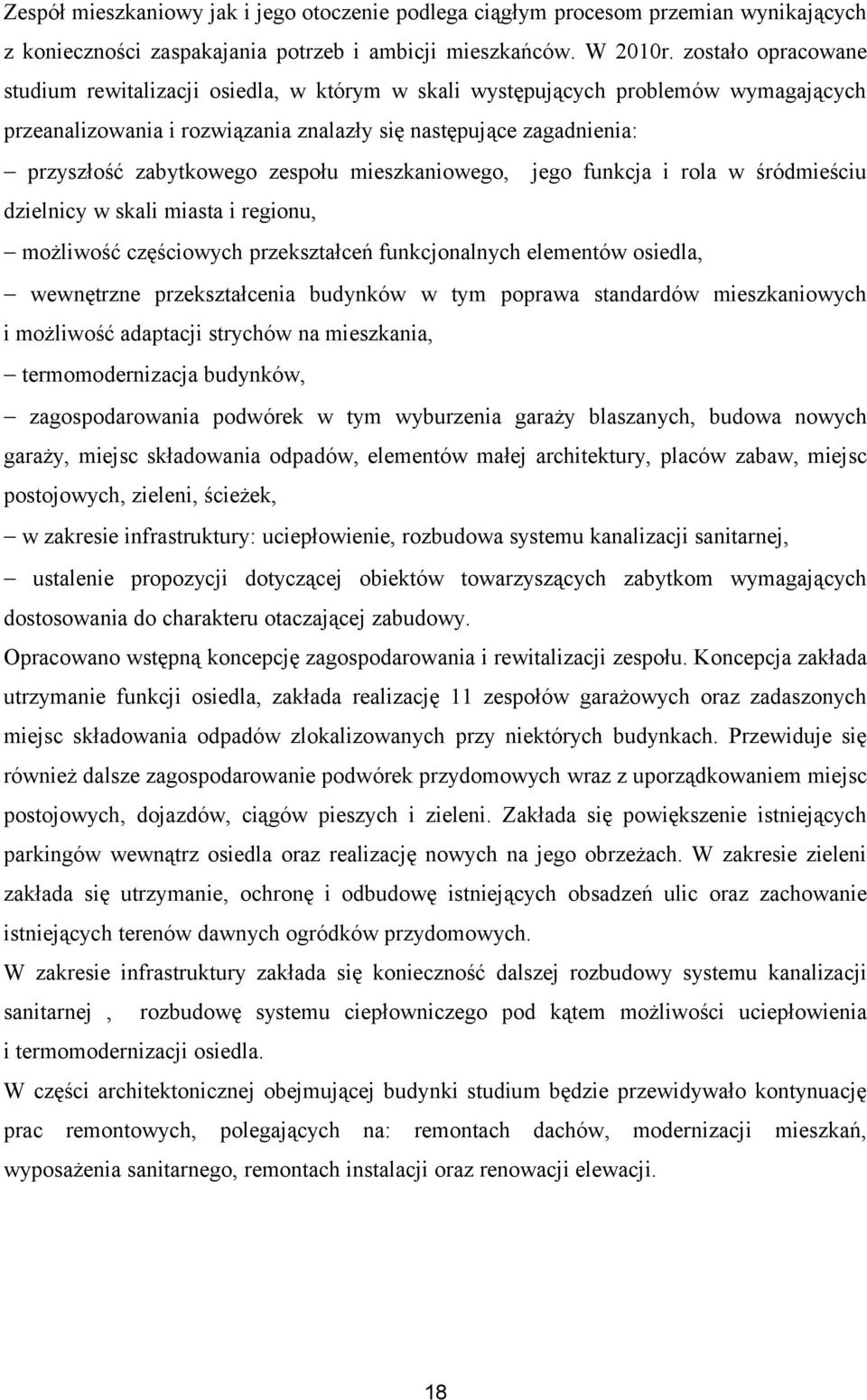 zespołu mieszkaniowego, jego funkcja i rola w śródmieściu dzielnicy w skali miasta i regionu, możliwość częściowych przekształceń funkcjonalnych elementów osiedla, wewnętrzne przekształcenia budynków