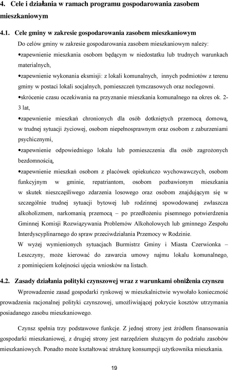 warunkach materialnych, zapewnienie wykonania eksmisji: z lokali komunalnych, innych podmiotów z terenu gminy w postaci lokali socjalnych, pomieszczeń tymczasowych oraz noclegowni.