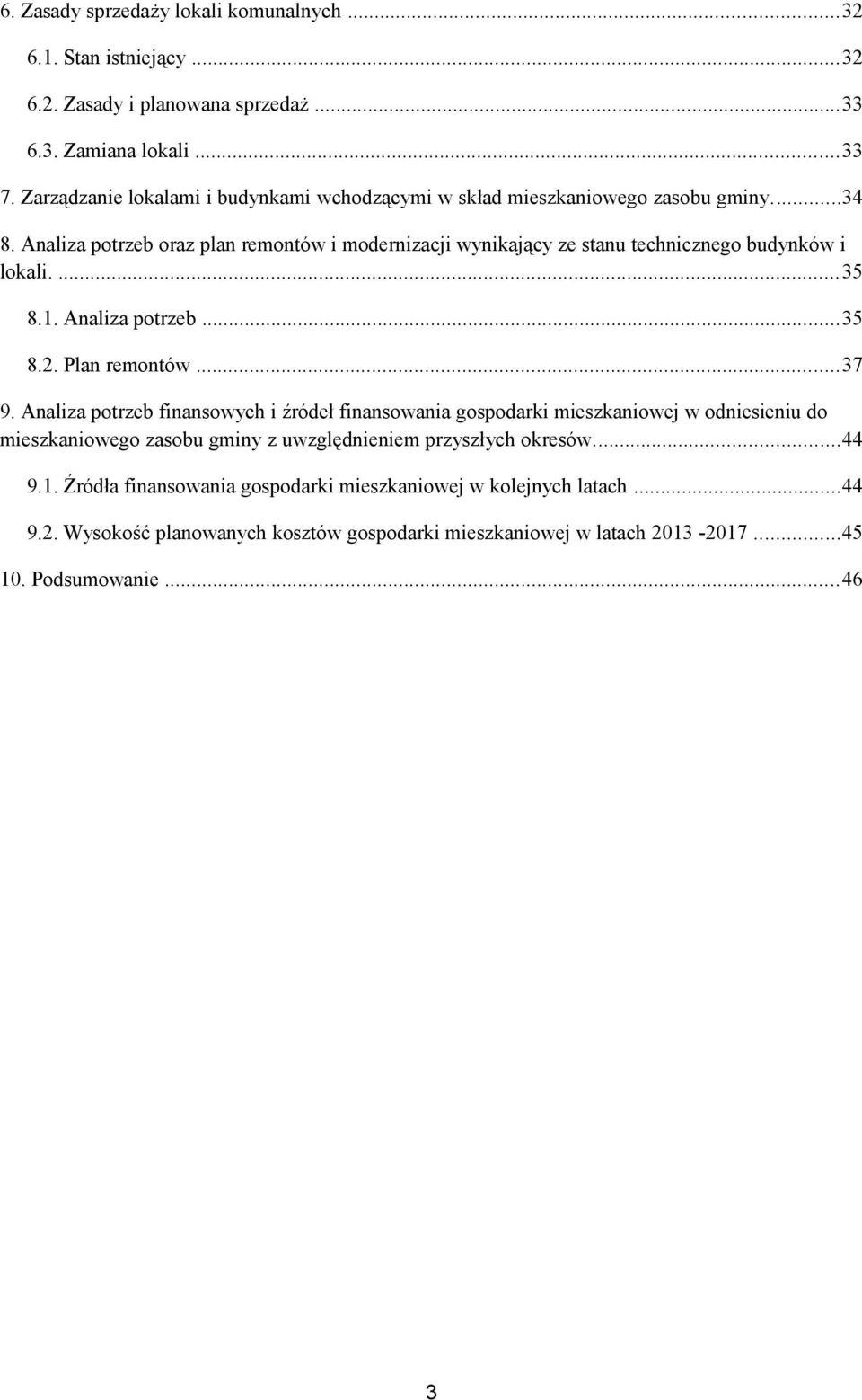 Analiza potrzeb oraz plan remontów i modernizacji wynikający ze stanu technicznego budynków i lokali....35 8.1. Analiza potrzeb...35 8.2. Plan remontów...37 9.