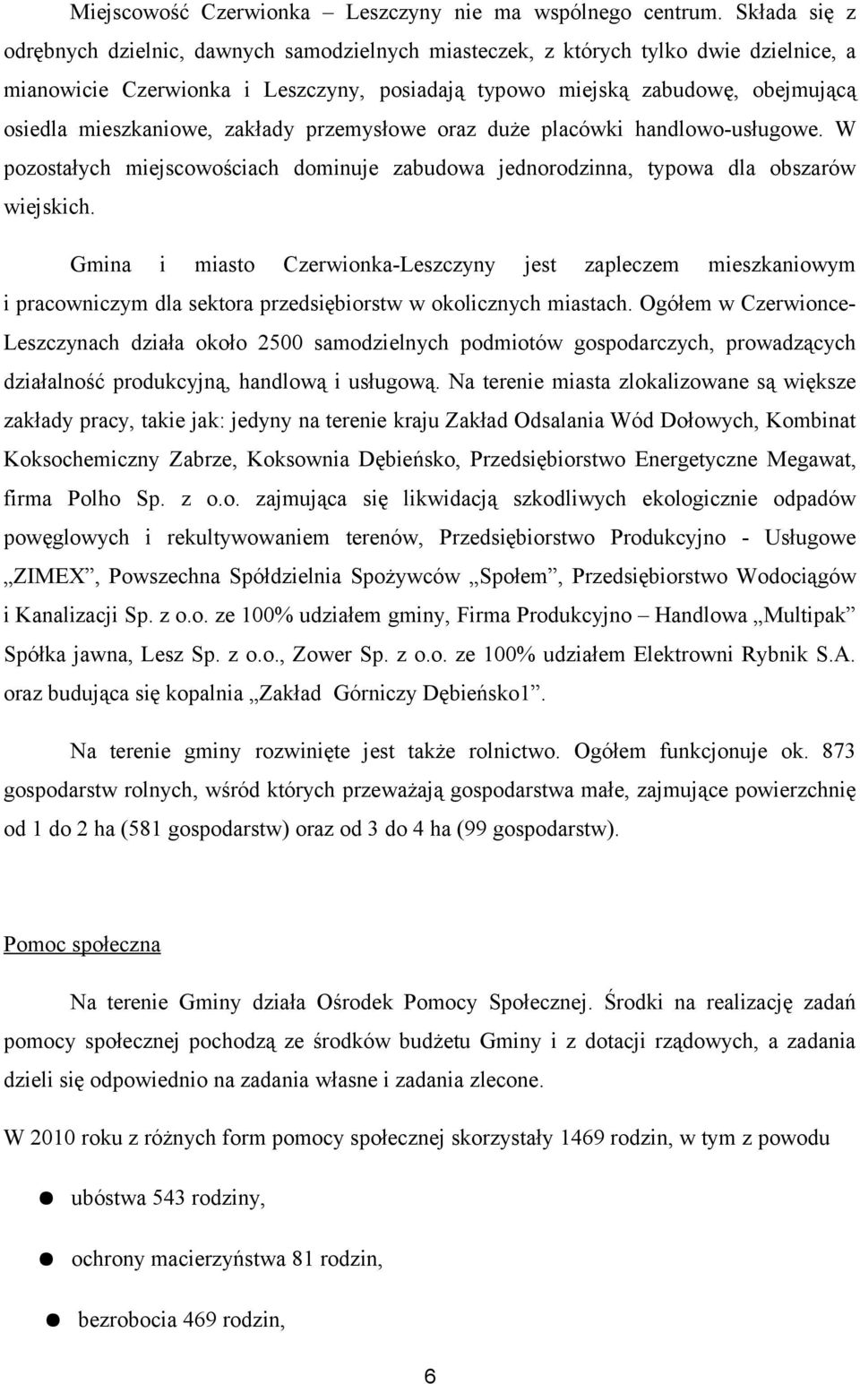 mieszkaniowe, zakłady przemysłowe oraz duże placówki handlowo-usługowe. W pozostałych miejscowościach dominuje zabudowa jednorodzinna, typowa dla obszarów wiejskich.