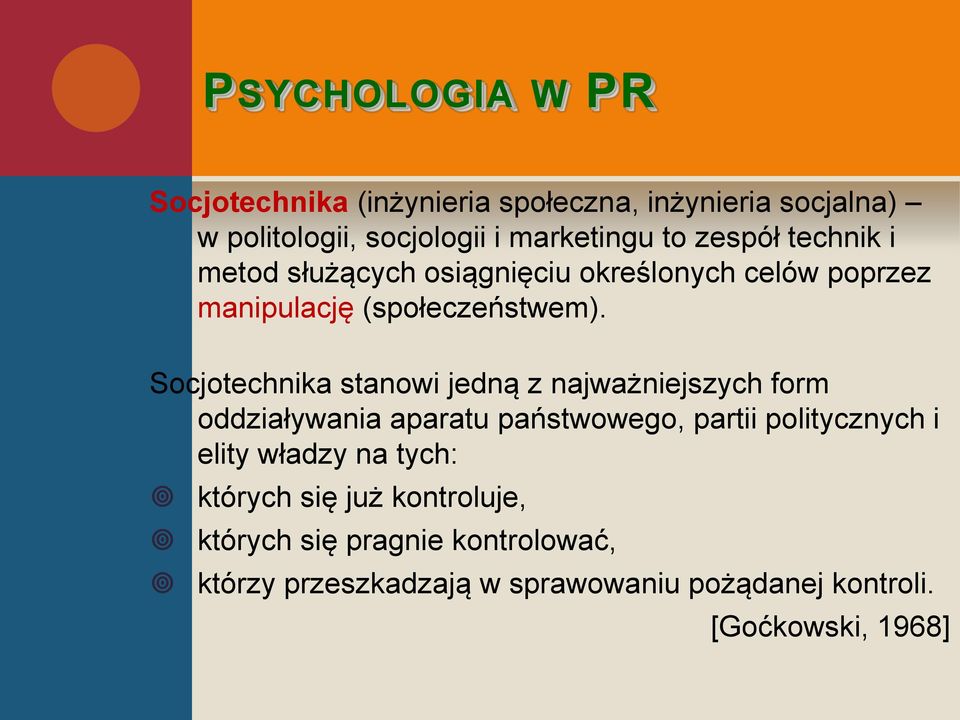 Socjotechnika stanowi jedną z najważniejszych form oddziaływania aparatu państwowego, partii politycznych i elity władzy