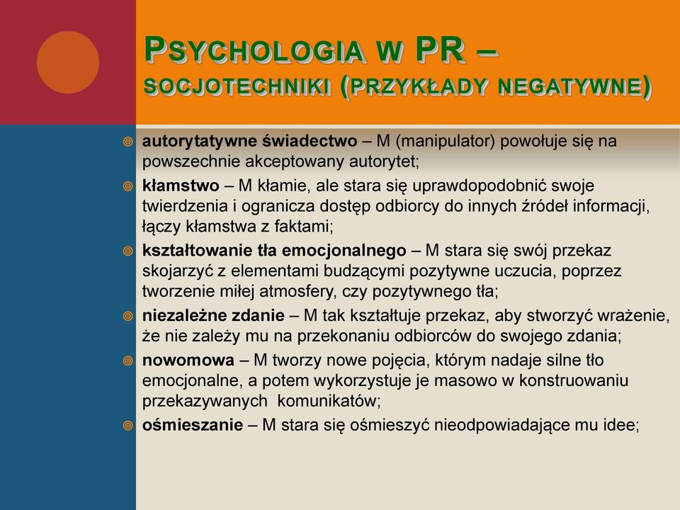 pozytywne uczucia, poprzez tworzenie miłej atmosfery, czy pozytywnego tła; niezależne zdanie M tak kształtuje przekaz, aby stworzyć wrażenie, że nie zależy mu na przekonaniu odbiorców do swojego