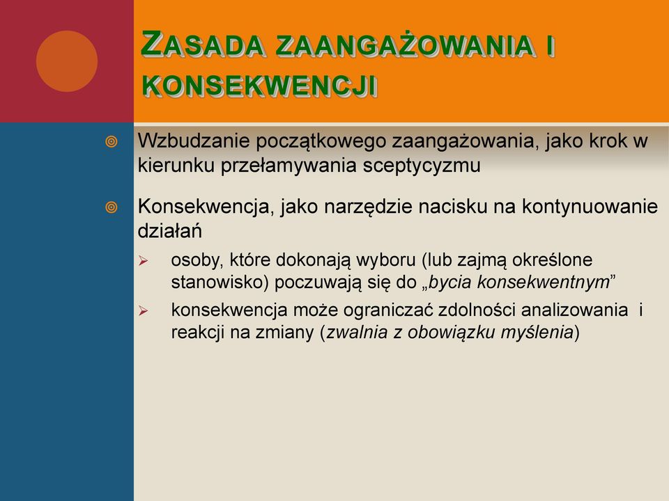 które dokonają wyboru (lub zajmą określone stanowisko) poczuwają się do bycia konsekwentnym