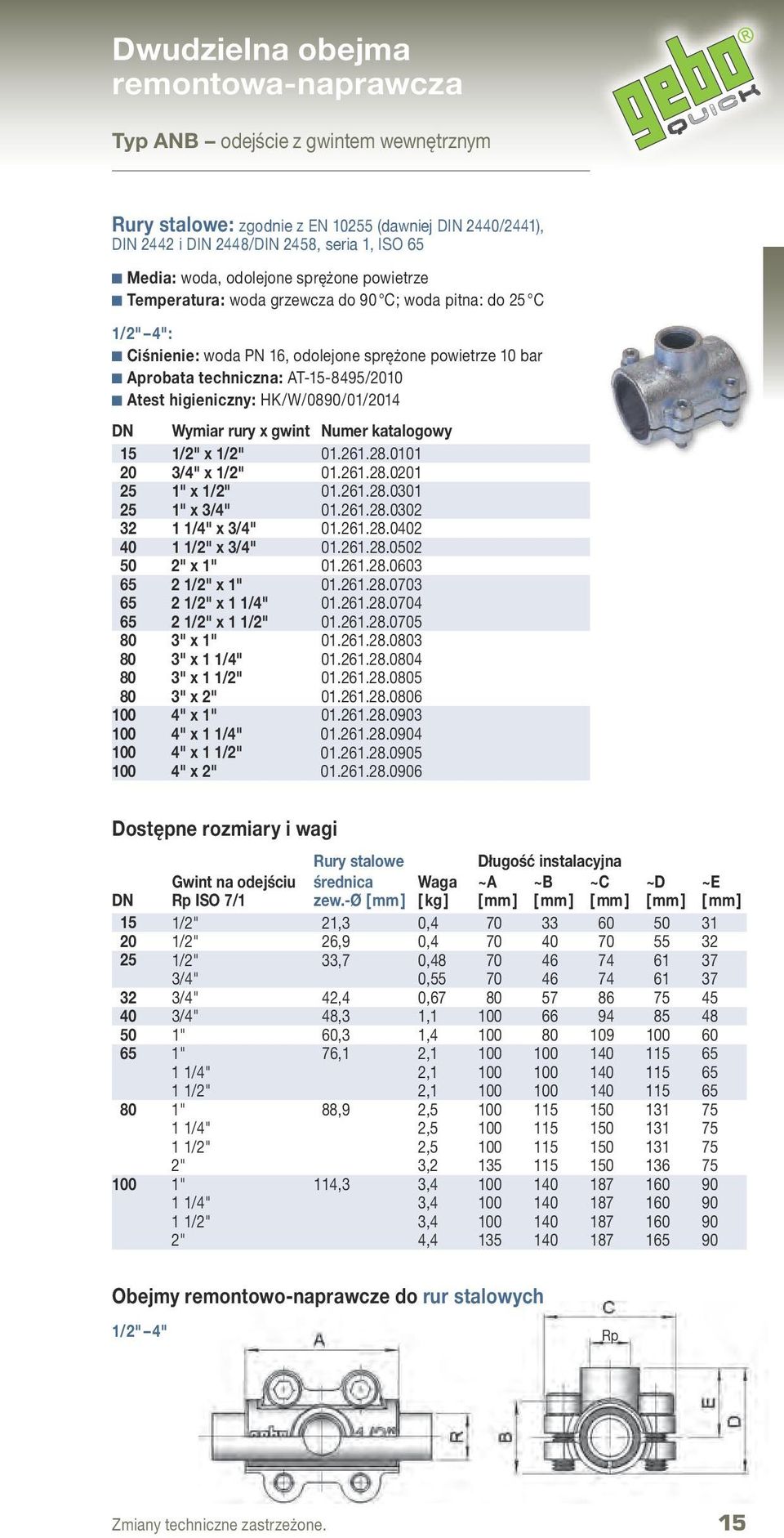 higieniczny: HK/W/0890/01/2014 DN Wymiar rury x gwint Numer katalogowy 15 1/2" x 1/2" 01.261.28.0101 20 3/4" x 1/2" 01.261.28.0201 25 1" x 1/2" 01.261.28.0301 25 1" x 3/4" 01.261.28.0302 32 1 1/4" x 3/4" 01.