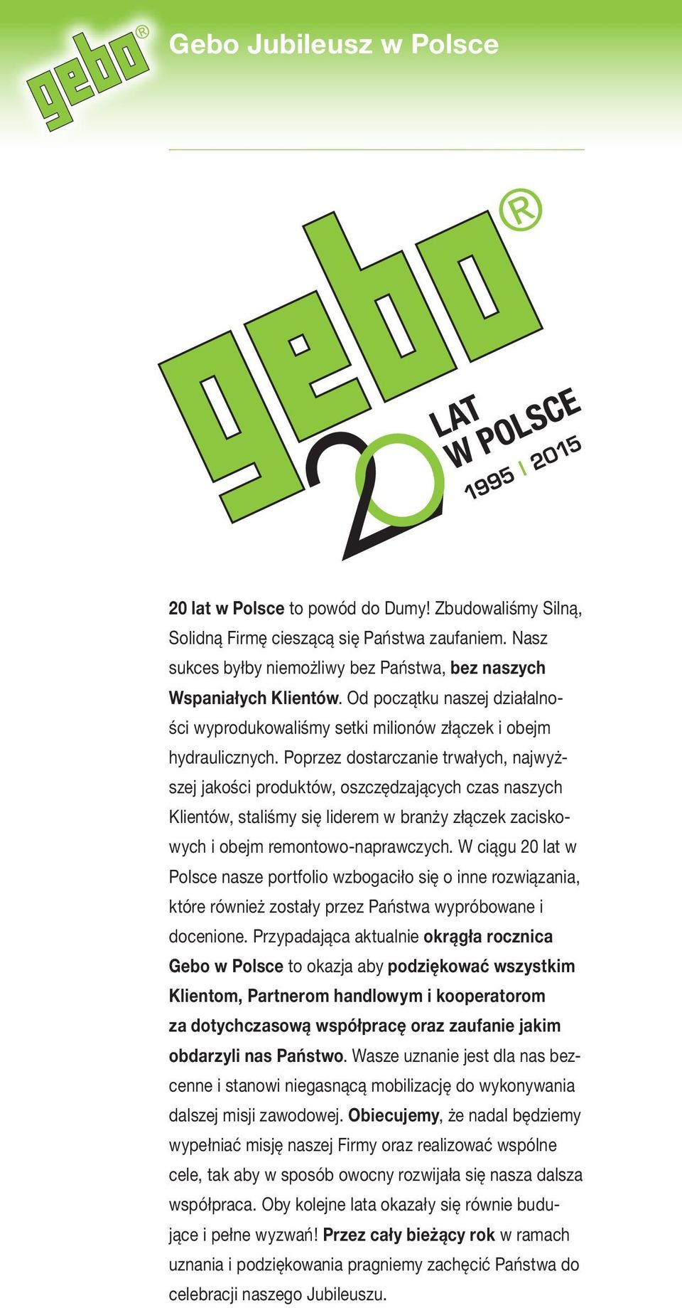 Poprzez dostarczanie trwałych, najwyższej jakości produktów, oszczędzających czas naszych Klientów, staliśmy się liderem w branży złączek zaciskowych i obejm remontowo-naprawczych.