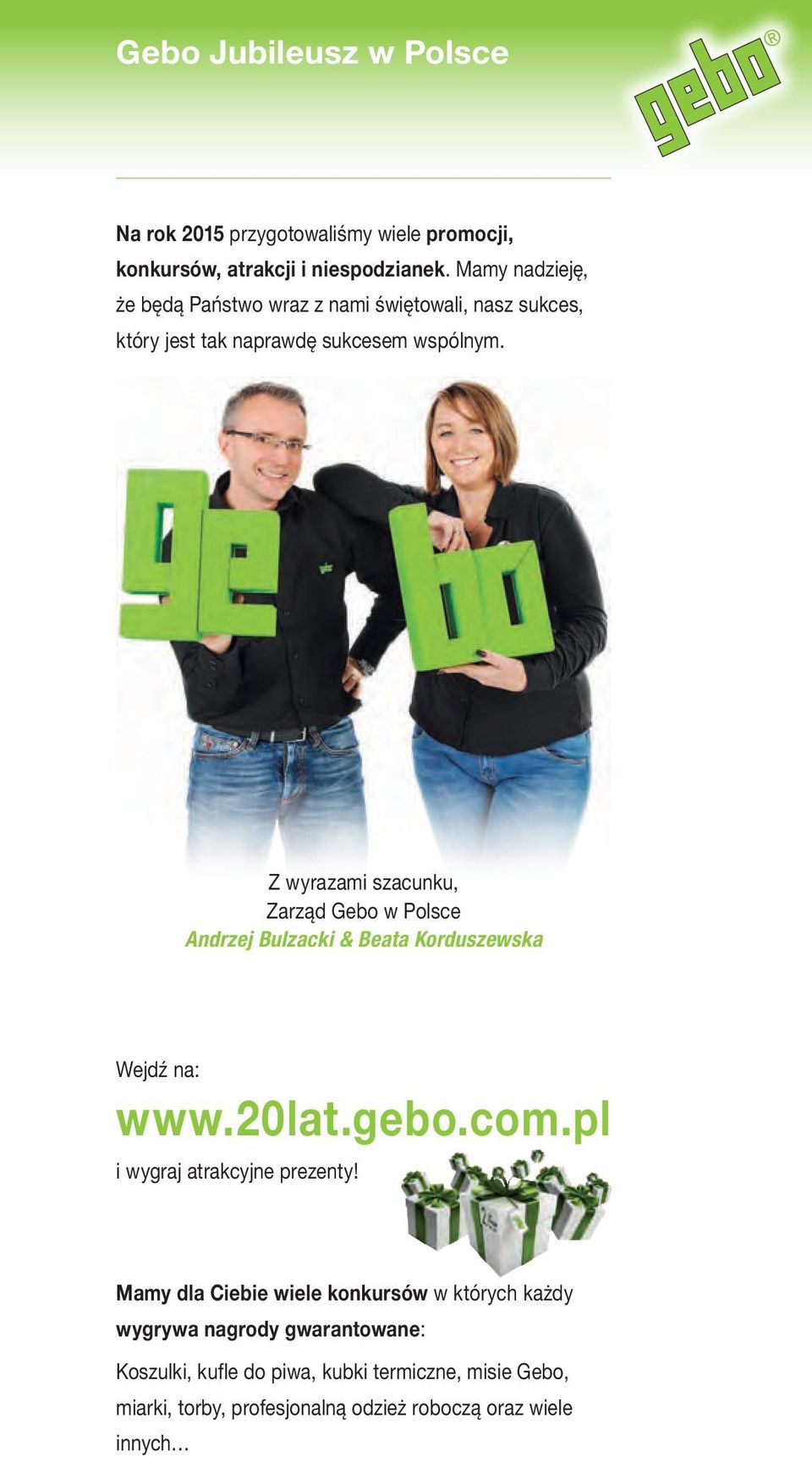 Z wyrazami szacunku, Zarząd Gebo w Polsce Andrzej Bulzacki & Beata Korduszewska Wejdź na: www.20lat.gebo.com.