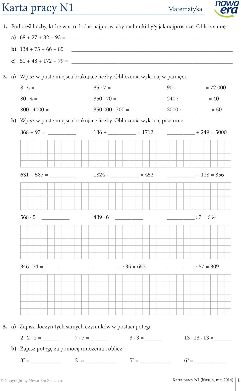 8 4 = 35 : 7 = 90 = 72 000 80 4 = 350 : 70 = 240 : = 40 800 4000 = 350 000 : 700 = 3000 : = 50 b) Wpisz w puste miejsca brakujące liczby. Obliczenia wykonaj pisemnie.