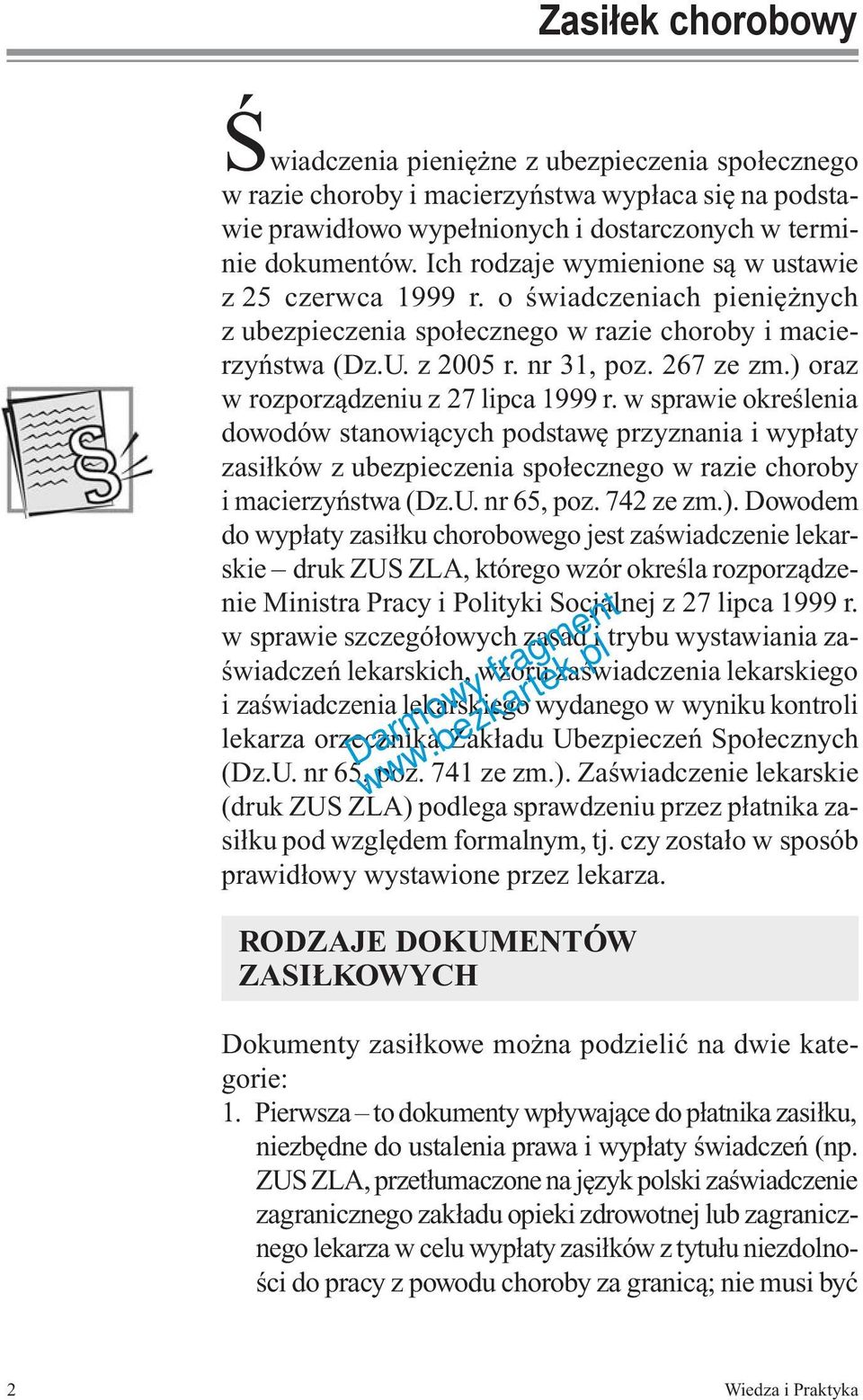 ) oraz w rozporządzeniu z 27 lipca 1999 r. w sprawie określenia dowodów stanowiących podstawę przyznania i wypłaty zasiłków z ubezpieczenia społecznego w razie choroby i macierzyństwa (Dz.U.