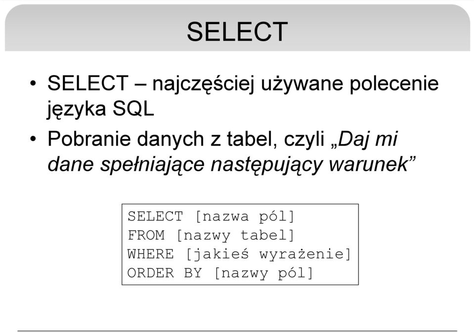 spełniające następujący warunek SELECT [nazwa pól]