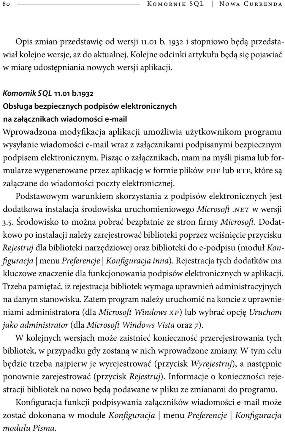1932 Obsługa bezpiecznych podpisów elektronicznych na załącznikach wiadomości e-mail Wprowadzona modyfikacja aplikacji umożliwia użytkownikom programu wysyłanie wiadomości e-mail wraz z załącznikami