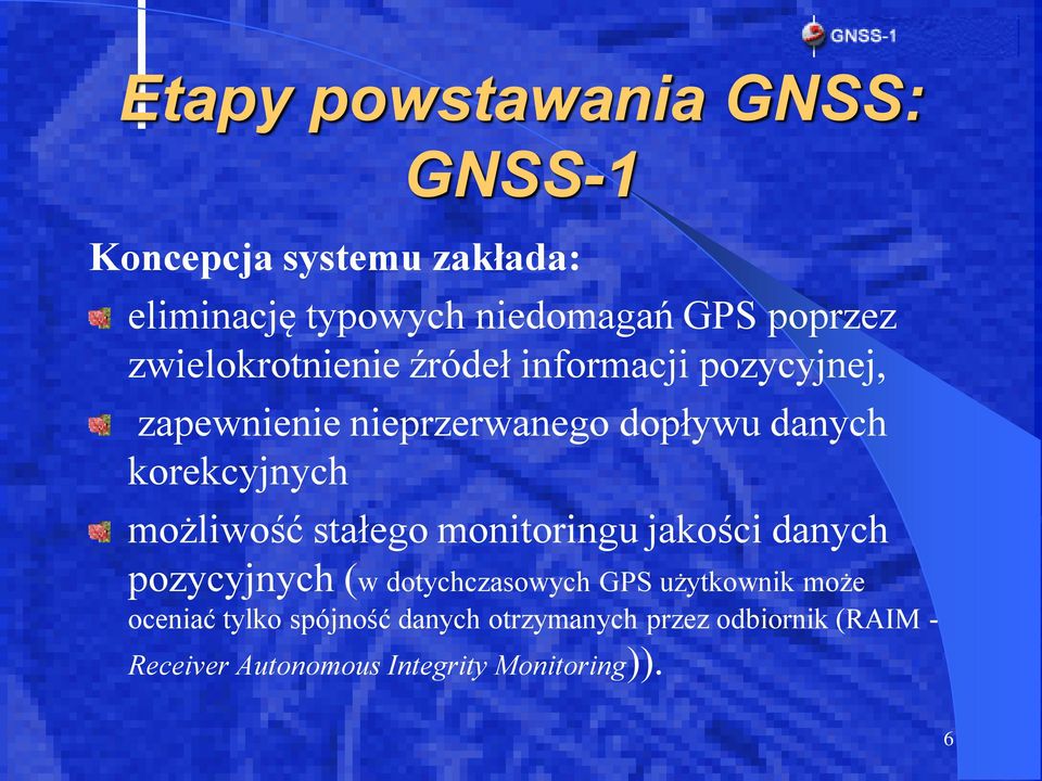 stałego monitoringu jakości danych pozycyjnych (w dotychczasowych GPS użytkownik może oceniać