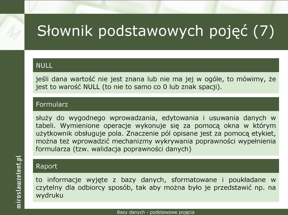 Wymienione operacje wykonuje się za pomocą okna w którym użytkownik obsługuje pola.