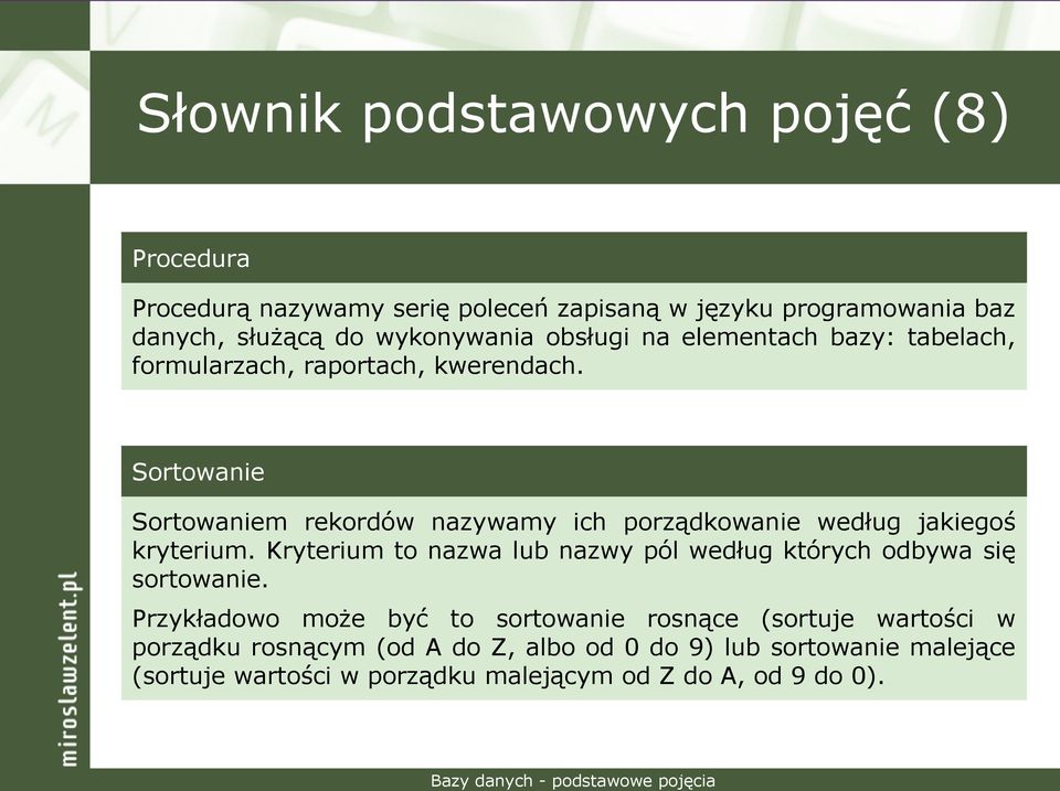 Sortowanie Sortowaniem rekordów nazywamy ich porządkowanie według jakiegoś kryterium.