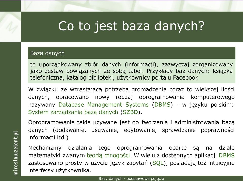 oprogramowania komputerowego nazywany Database Management Systems (DBMS) - w języku polskim: System zarządzania bazą danych (SZBD).