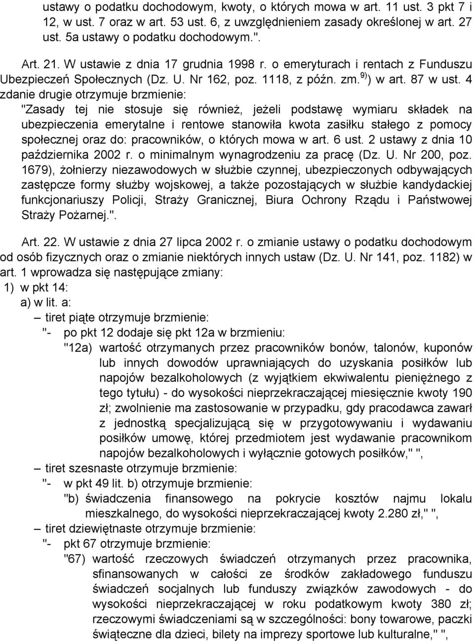 4 zdanie drugie otrzymuje brzmienie: "Zasady tej nie stosuje się również, jeżeli podstawę wymiaru składek na ubezpieczenia emerytalne i rentowe stanowiła kwota zasiłku stałego z pomocy społecznej