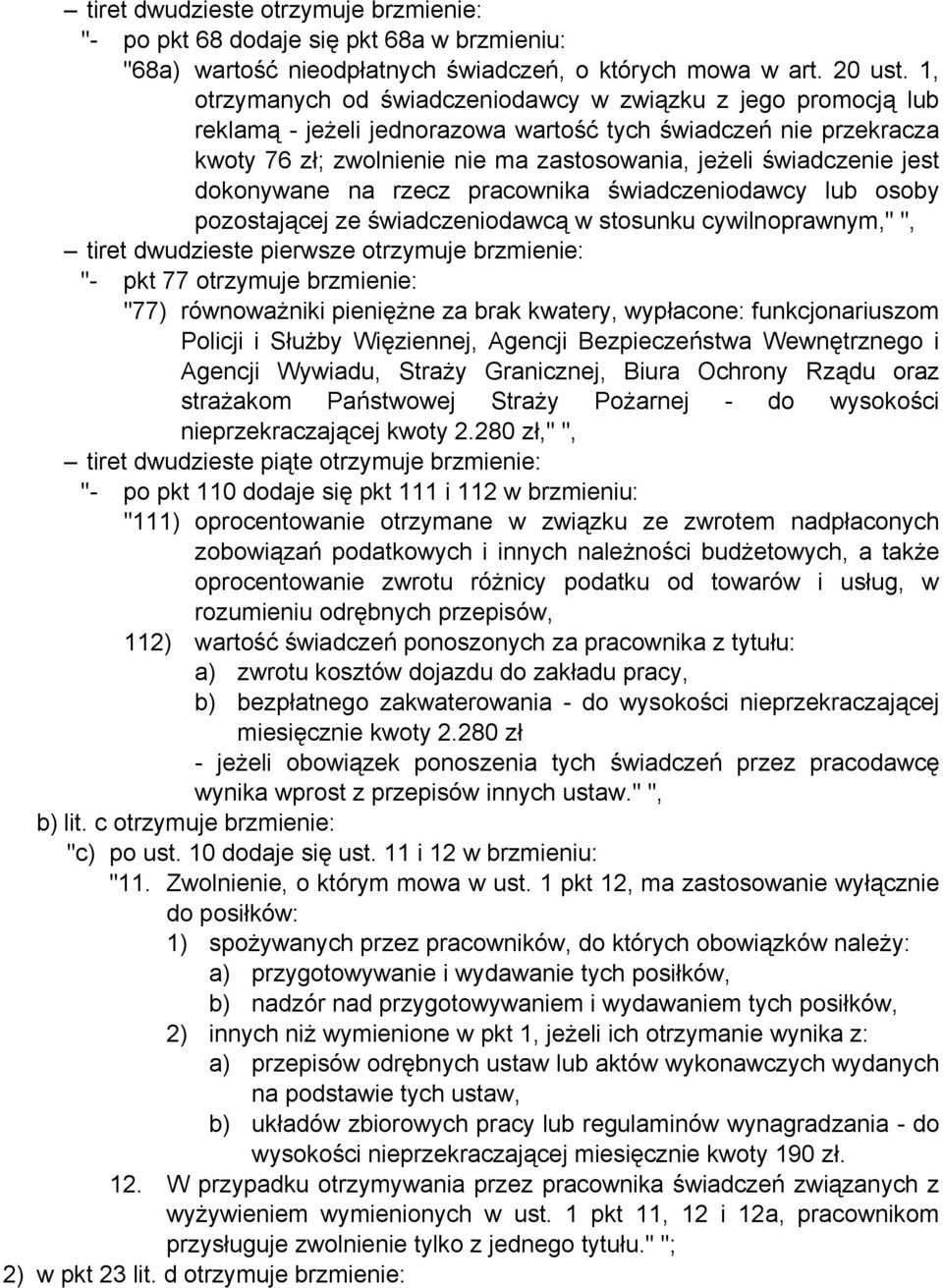 jest dokonywane na rzecz pracownika świadczeniodawcy lub osoby pozostającej ze świadczeniodawcą w stosunku cywilnoprawnym," ", tiret dwudzieste pierwsze otrzymuje brzmienie: "- pkt 77 otrzymuje