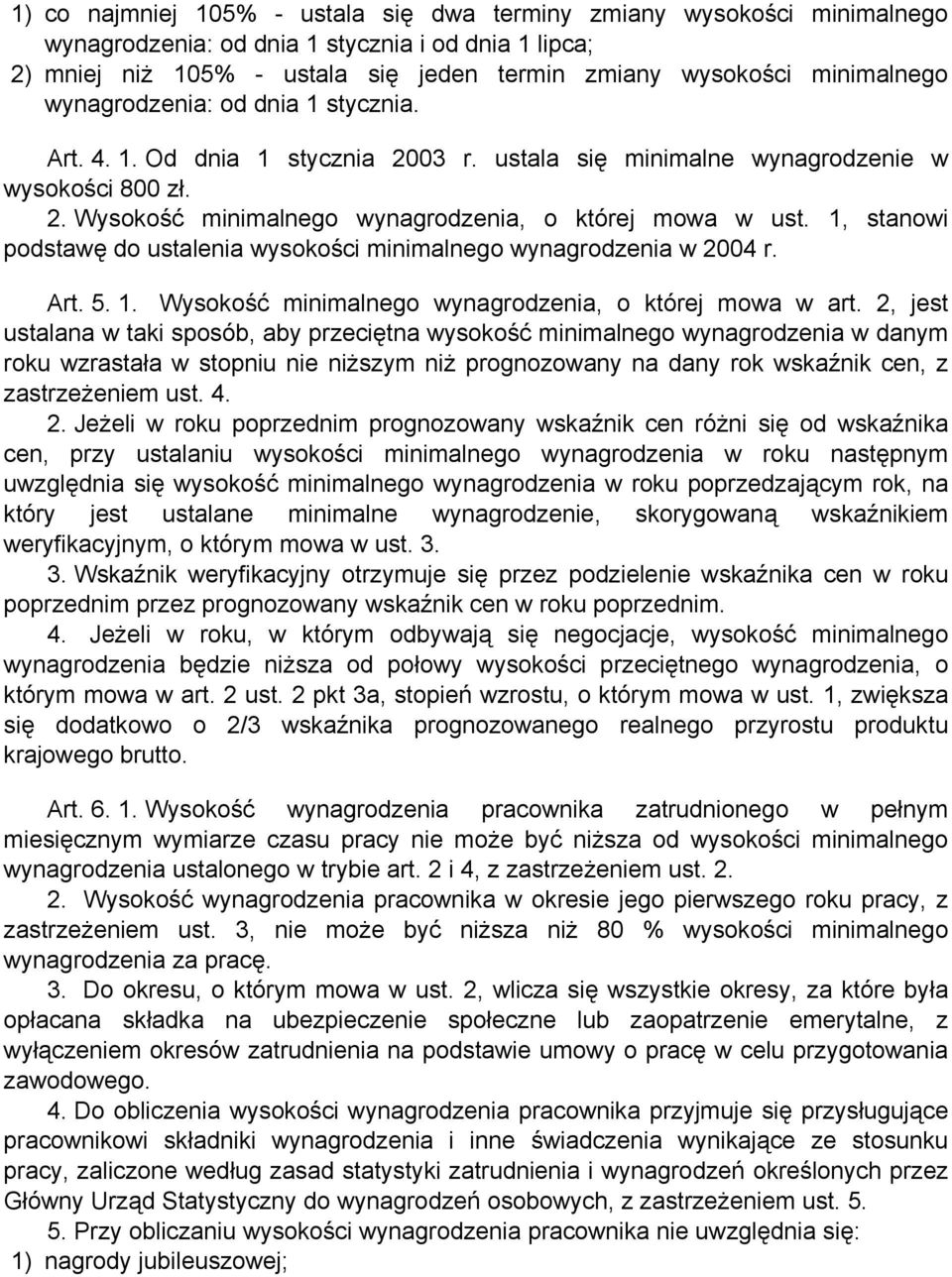 1, stanowi podstawę do ustalenia wysokości minimalnego wynagrodzenia w 2004 r. Art. 5. 1. Wysokość minimalnego wynagrodzenia, o której mowa w art.