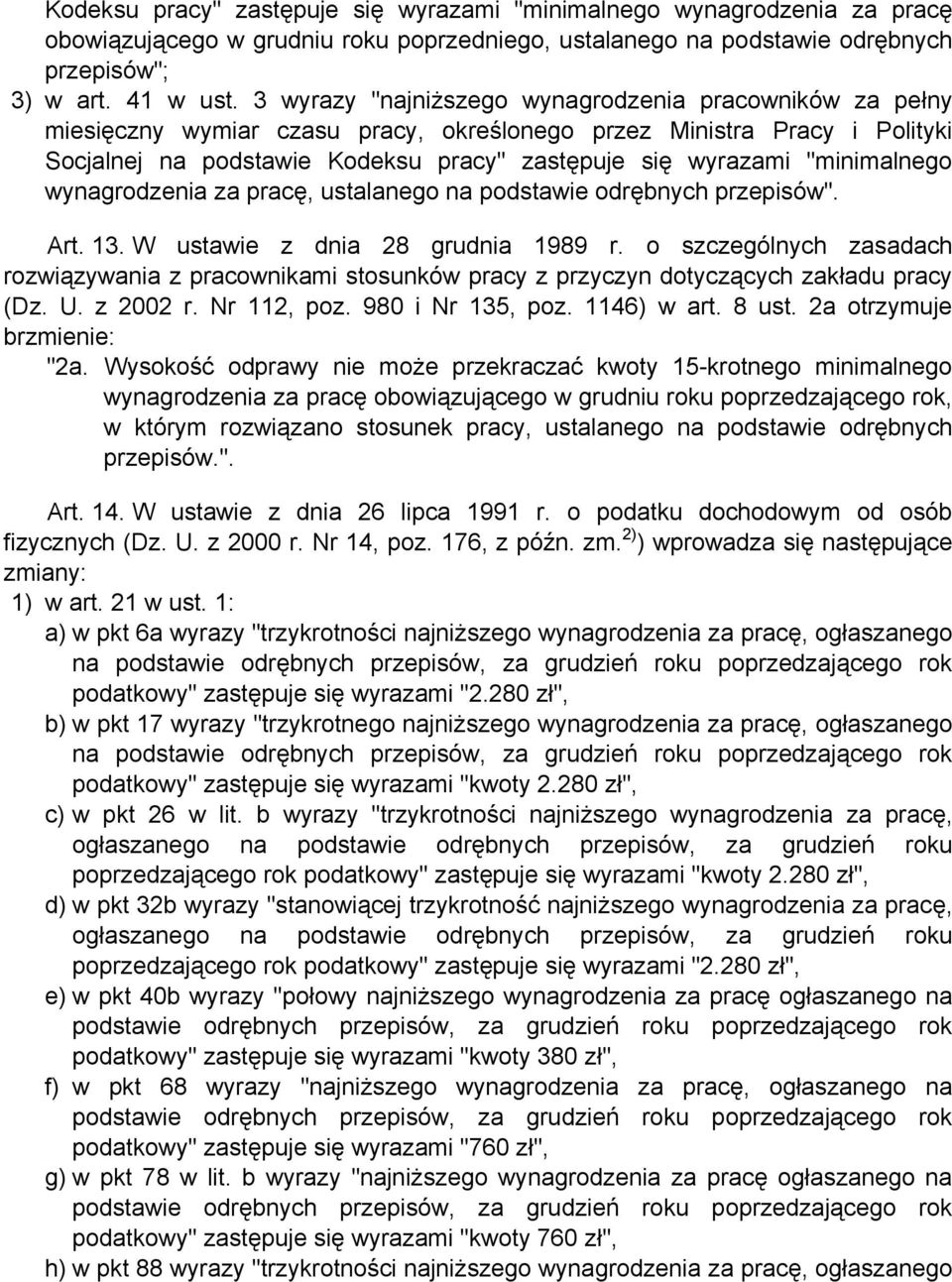 "minimalnego wynagrodzenia za pracę, ustalanego na podstawie odrębnych przepisów". Art. 13. W ustawie z dnia 28 grudnia 1989 r.