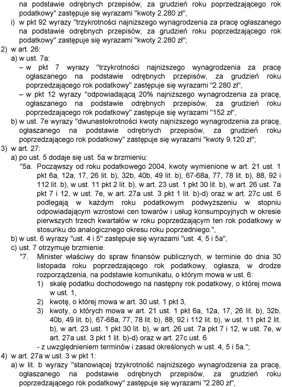 7a: w pkt 7 wyrazy "trzykrotności najniższego wynagrodzenia za pracę poprzedzającego rok podatkowy" zastępuje się wyrazami "2.