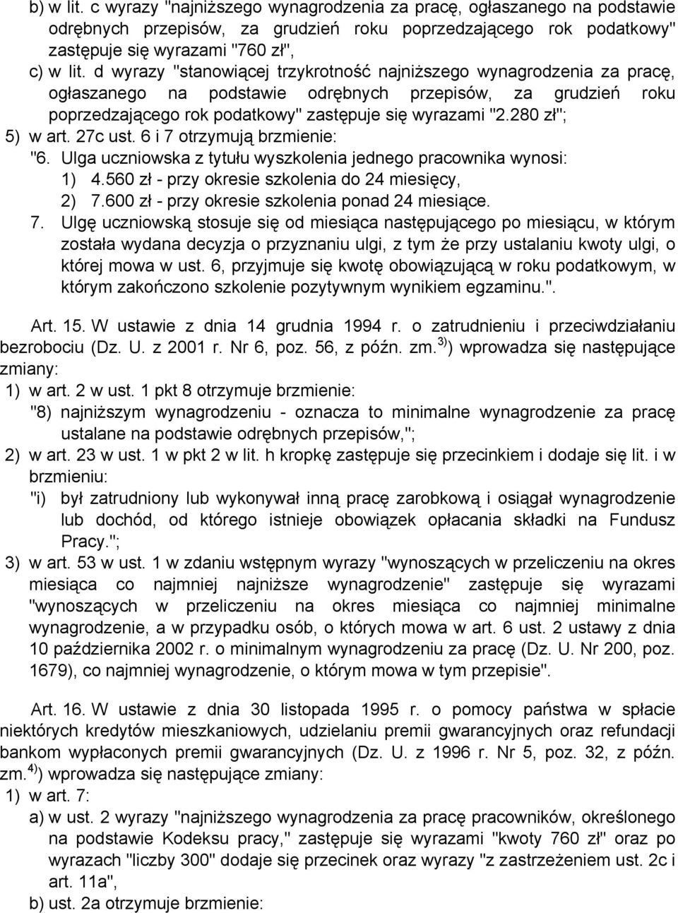 Ulga uczniowska z tytułu wyszkolenia jednego pracownika wynosi: 1) 4.560 zł - przy okresie szkolenia do 24 miesięcy, 2) 7.