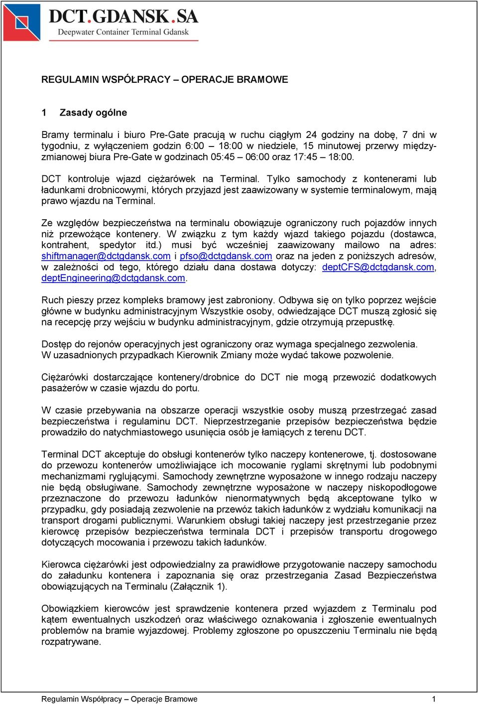 Tylko samochody z kontenerami lub ładunkami drobnicowymi, których przyjazd jest zaawizowany w systemie terminalowym, mają prawo wjazdu na Terminal.