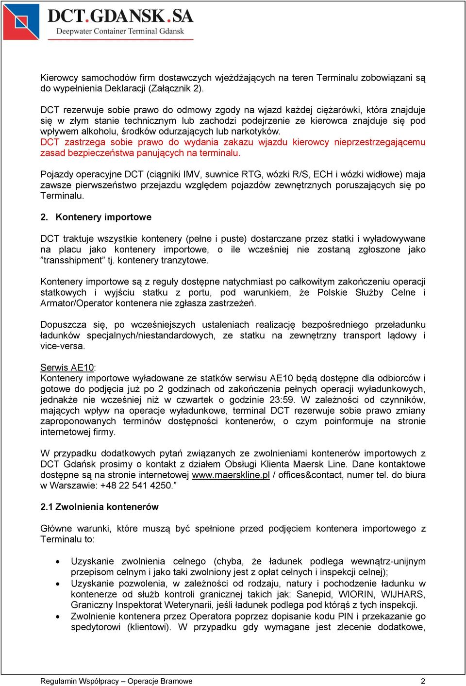 odurzających lub narkotyków. DCT zastrzega sobie prawo do wydania zakazu wjazdu kierowcy nieprzestrzegającemu zasad bezpieczeństwa panujących na terminalu.