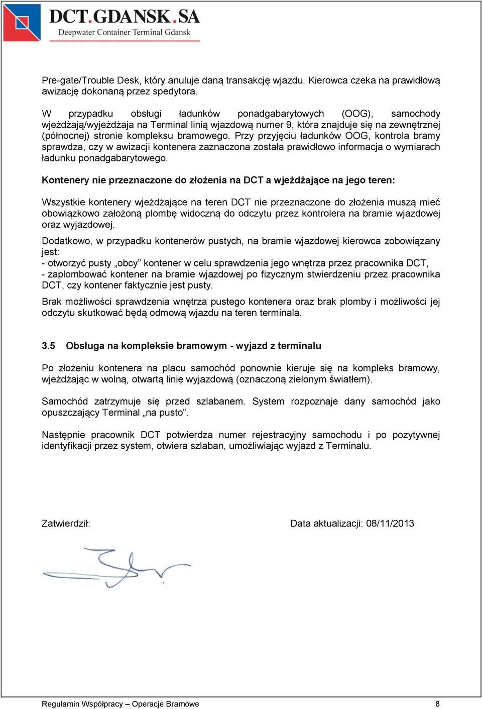 Przy przyjęciu ładunków OOG, kontrola bramy sprawdza, czy w awizacji kontenera zaznaczona została prawidłowo informacja o wymiarach ładunku ponadgabarytowego.