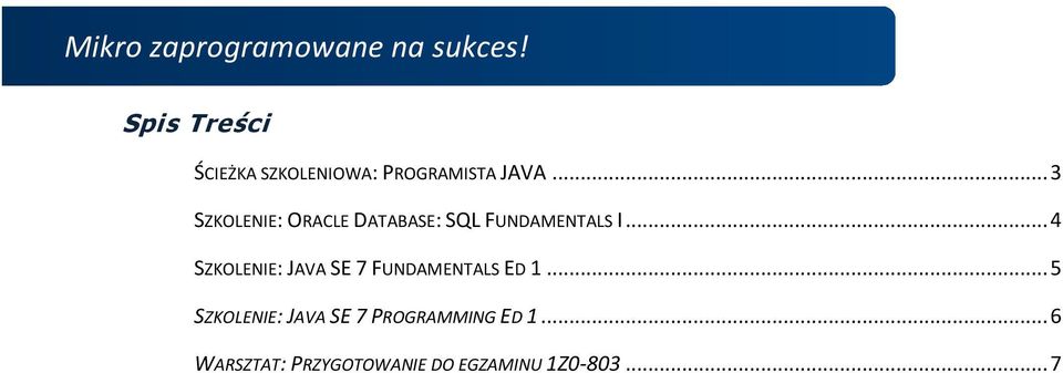 .. 4 SZKOLENIE: JAVA SE 7 FUNDAMENTALS ED 1.