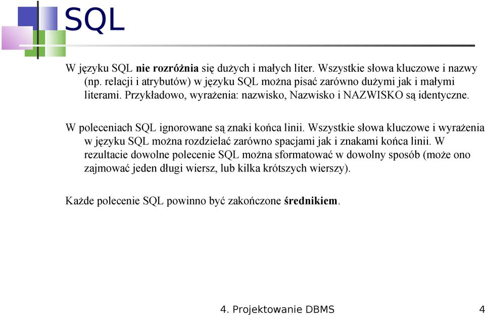 W poleceniach SQL ignorowane są znaki końca linii.