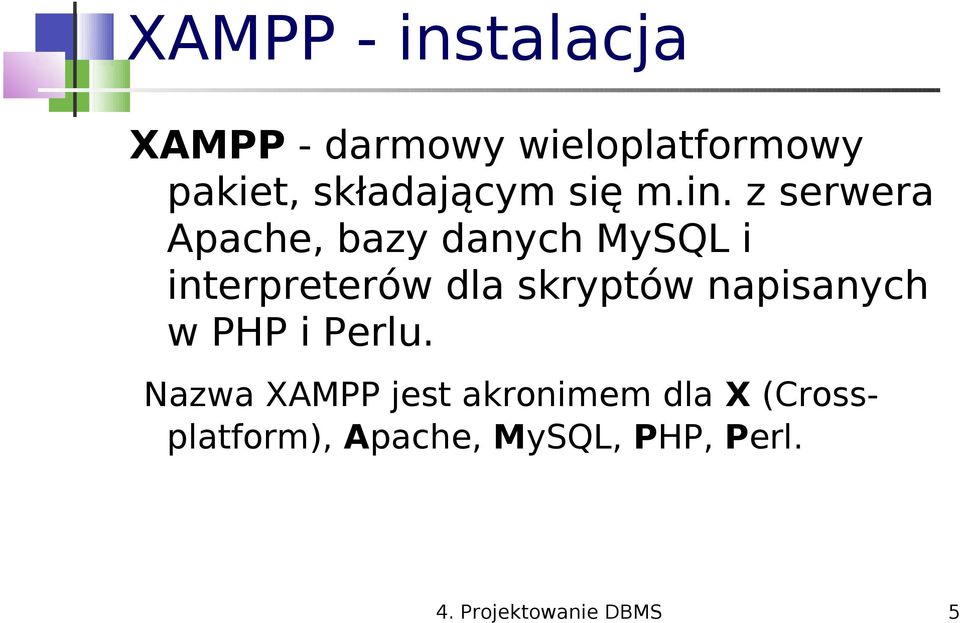 z serwera Apache, bazy danych MySQL i interpreterów dla skryptów