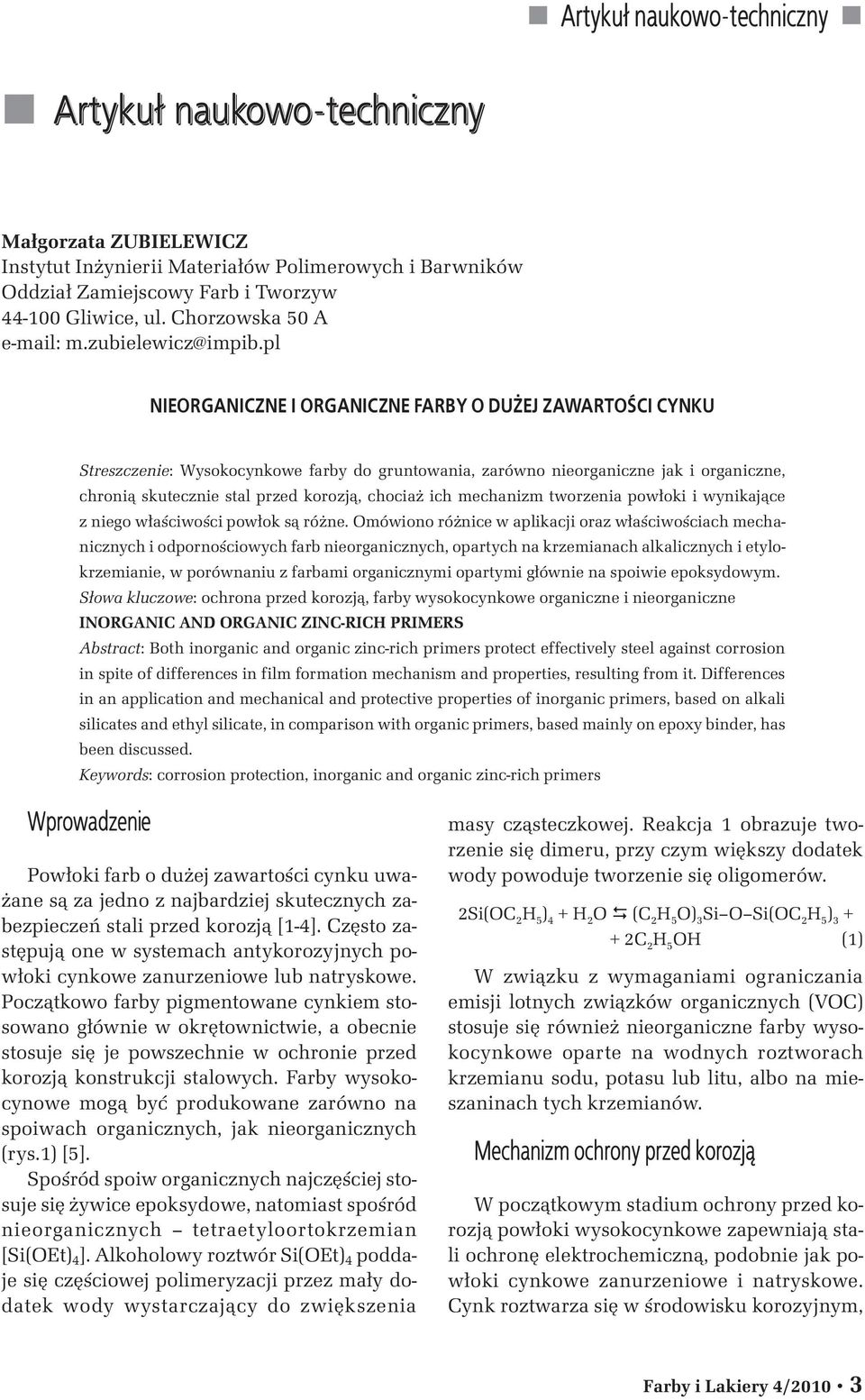 pl NIEORGANICZNE I ORGANICZNE FARBY O DU EJ ZAWARTOŒCI CYNKU Streszczenie: Wysokocynkowe farby do gruntowania, zarówno nieorganiczne jak i organiczne, chroni¹ skutecznie stal przed korozj¹, chocia