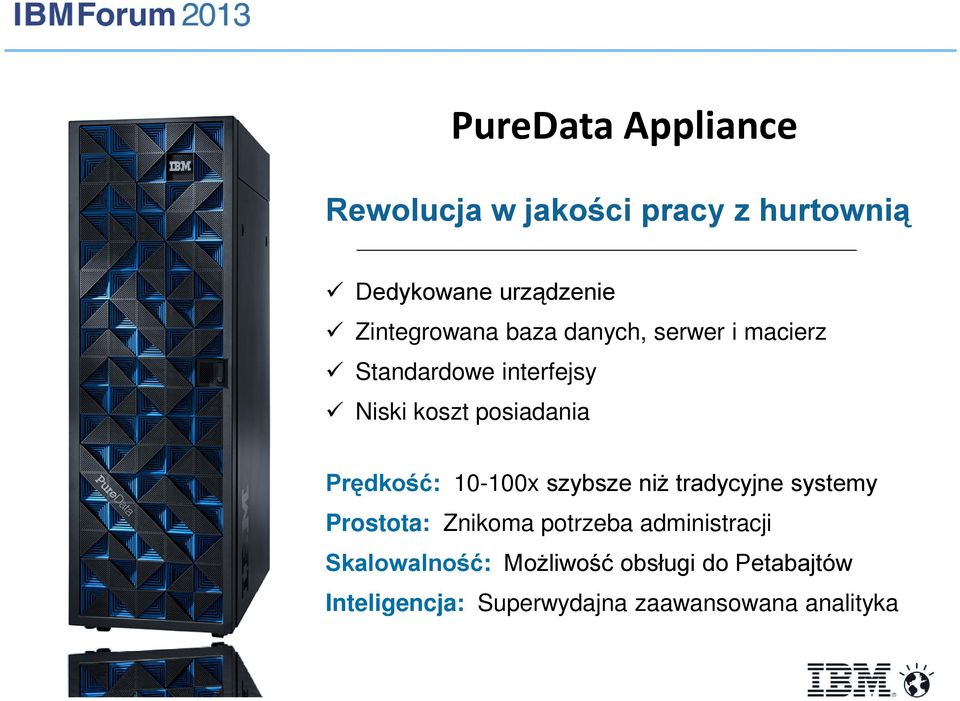 posiadania Prędkość: 10-100x szybsze niż tradycyjne systemy Prostota: Znikoma potrzeba