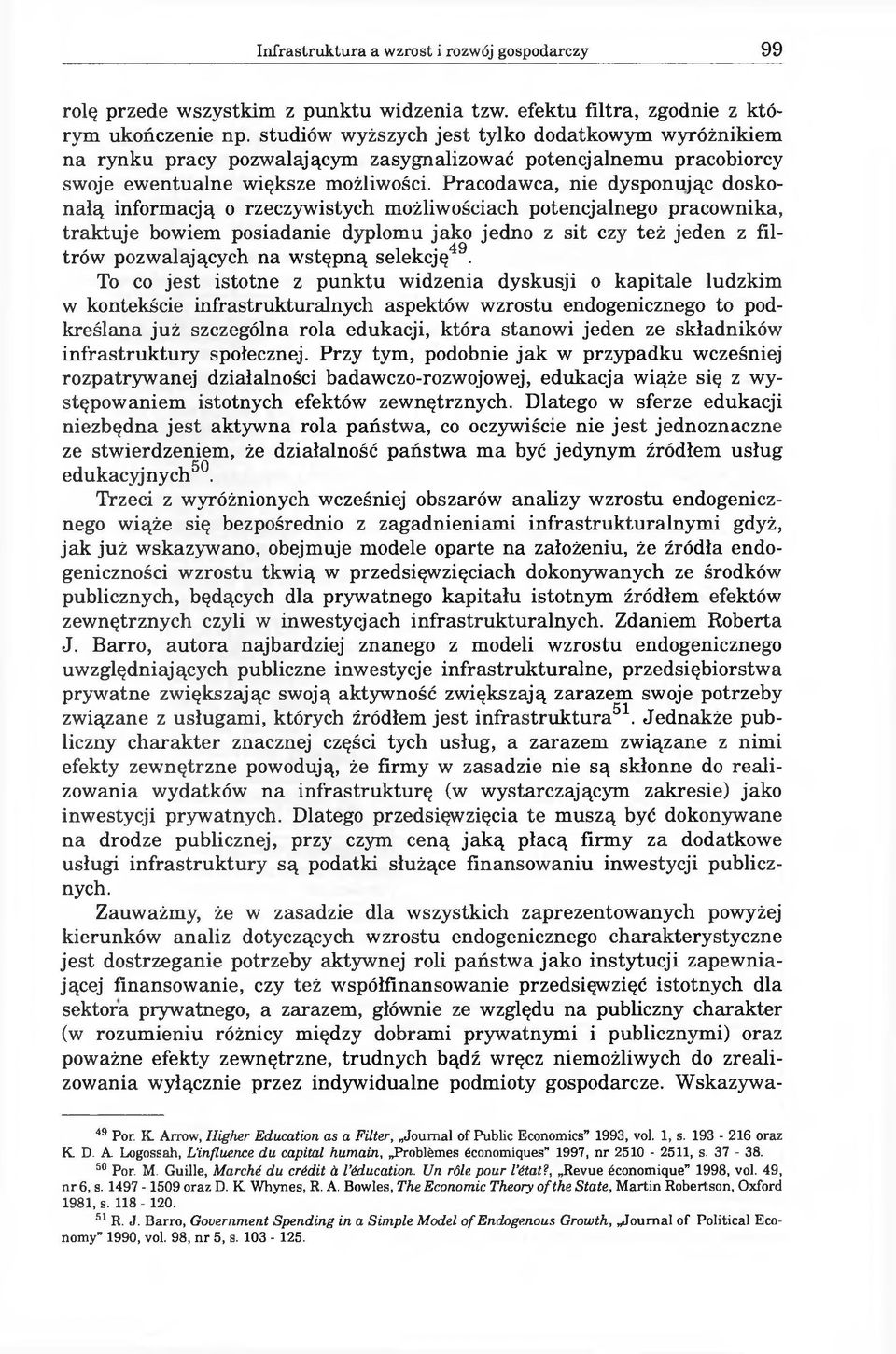 Pracodawca, nie dysponując doskonałą informacją o rzeczywistych możliwościach potencjalnego pracownika, traktuje bowiem posiadanie dyplomu jako jedno z sit czy też jeden z filtrów pozwalających na