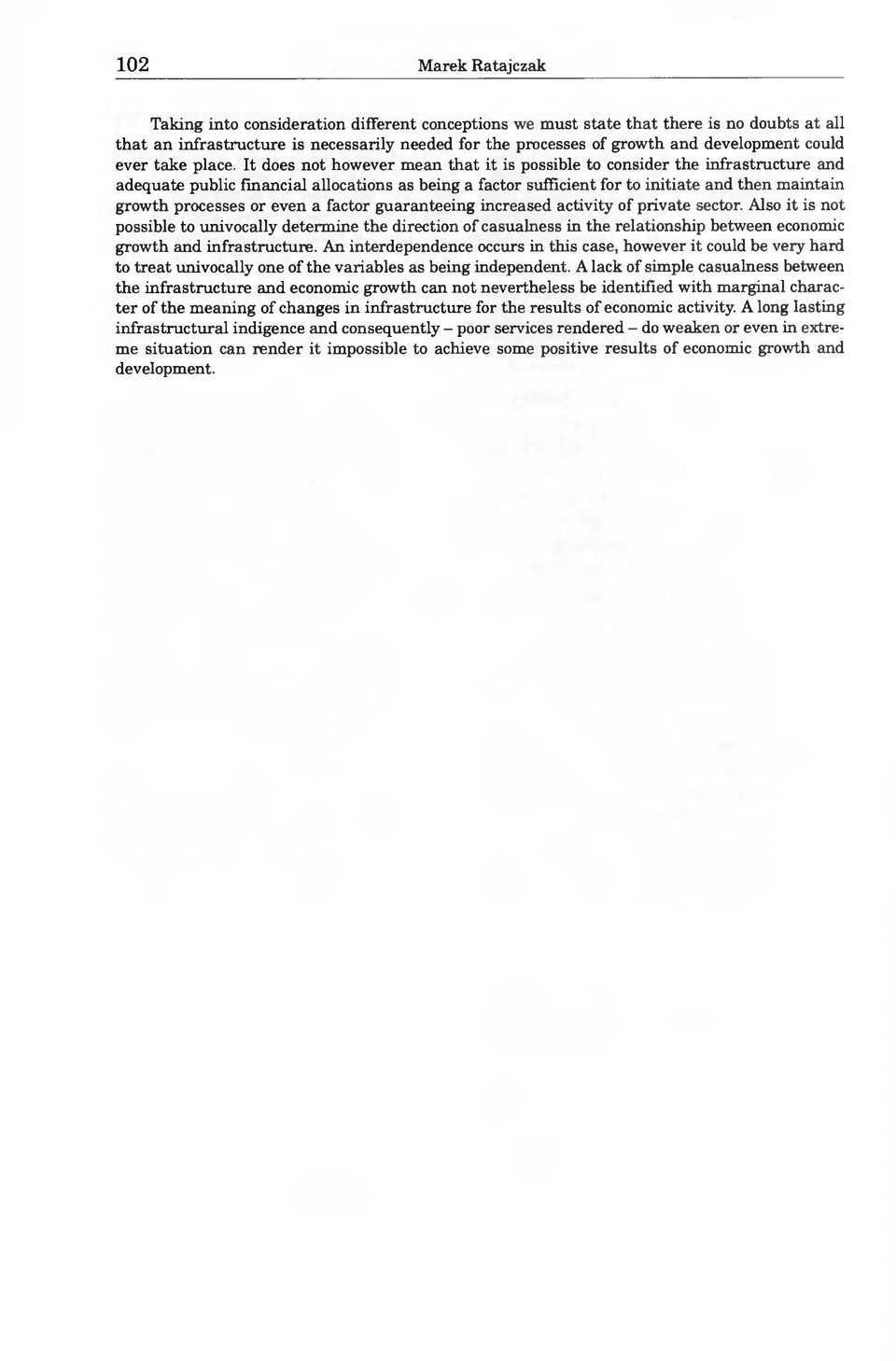 It does not however mean that it is possible to consider the infrastructure and adequate public financial allocations as being a factor sufficient for to initiate and then maintain growth processes