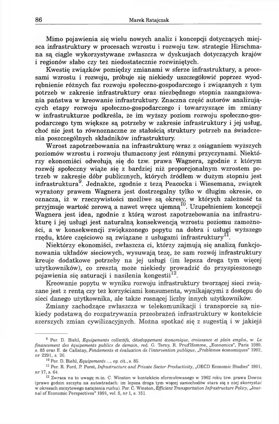 Kwestię związków pomiędzy zmianami w sferze infrastruktury, a procesami wzrostu i rozwoju, próbuje się niekiedy uszczegółowić poprzez wyodrębnienie różnych faz rozwoju społeczno-gospodarczego i