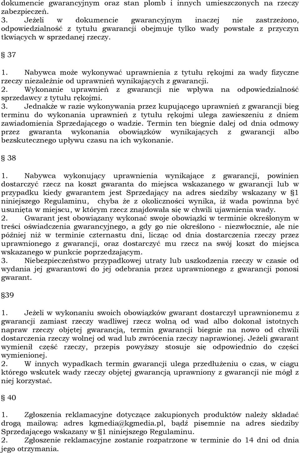 Nabywca może wykonywać uprawnienia z tytułu rękojmi za wady fizyczne rzeczy niezależnie od uprawnień wynikających z gwarancji. 2.