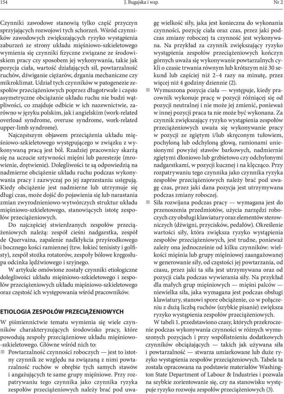 wykonywania, takie jak pozycja ciała, wartość działających sił, powtarzalność ruchów, dźwiganie ciężarów, drgania mechaniczne czy mikroklimat.