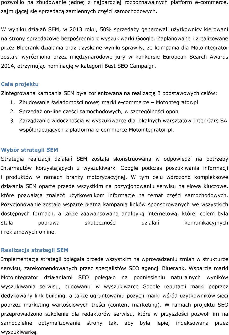 Zaplanowane i zrealizowane przez Bluerank działania oraz uzyskane wyniki sprawiły, że kampania dla Motointegrator została wyróżniona przez międzynarodowe jury w konkursie European Search Awards 2014,