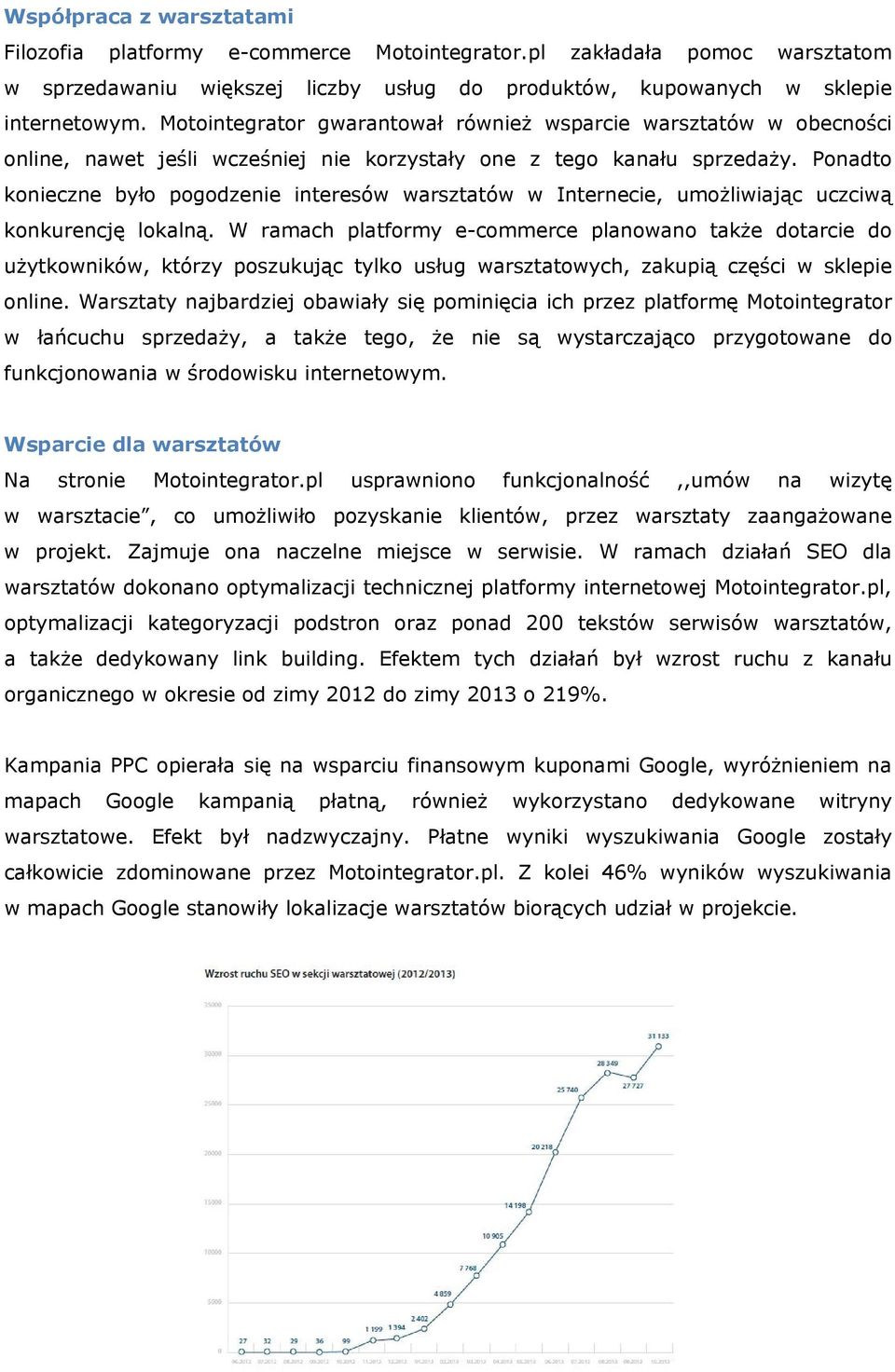 Ponadto konieczne było pogodzenie interesów warsztatów w Internecie, umożliwiając uczciwą konkurencję lokalną.