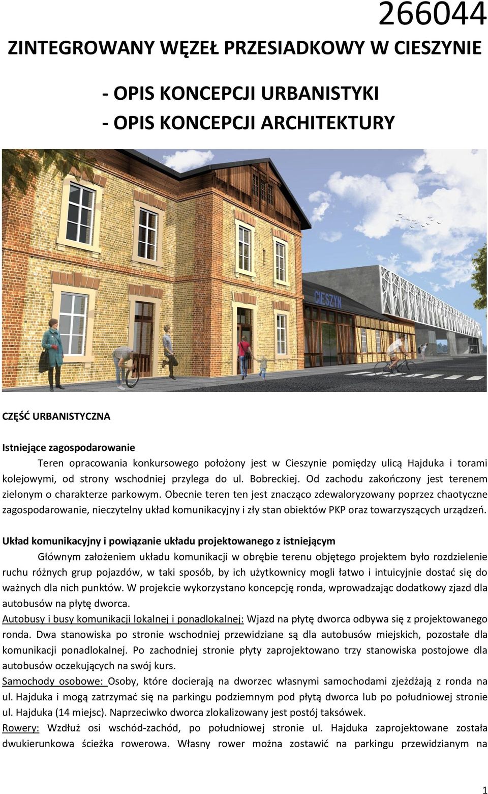 Obecnie teren ten jest znacząco zdewaloryzowany poprzez chaotyczne zagospodarowanie, nieczytelny układ komunikacyjny i zły stan obiektów PKP oraz towarzyszących urządzeń.