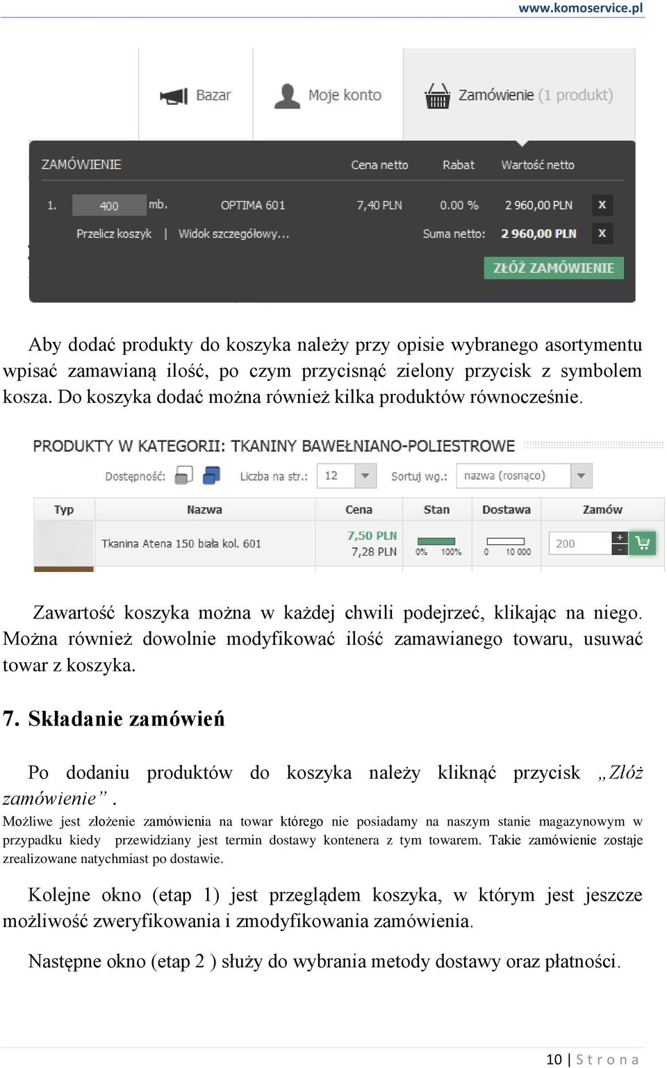 Można również dowolnie modyfikować ilość zamawianego towaru, usuwać towar z koszyka. 7. Składanie zamówień Po dodaniu produktów do koszyka należy kliknąć przycisk Złóż zamówienie.