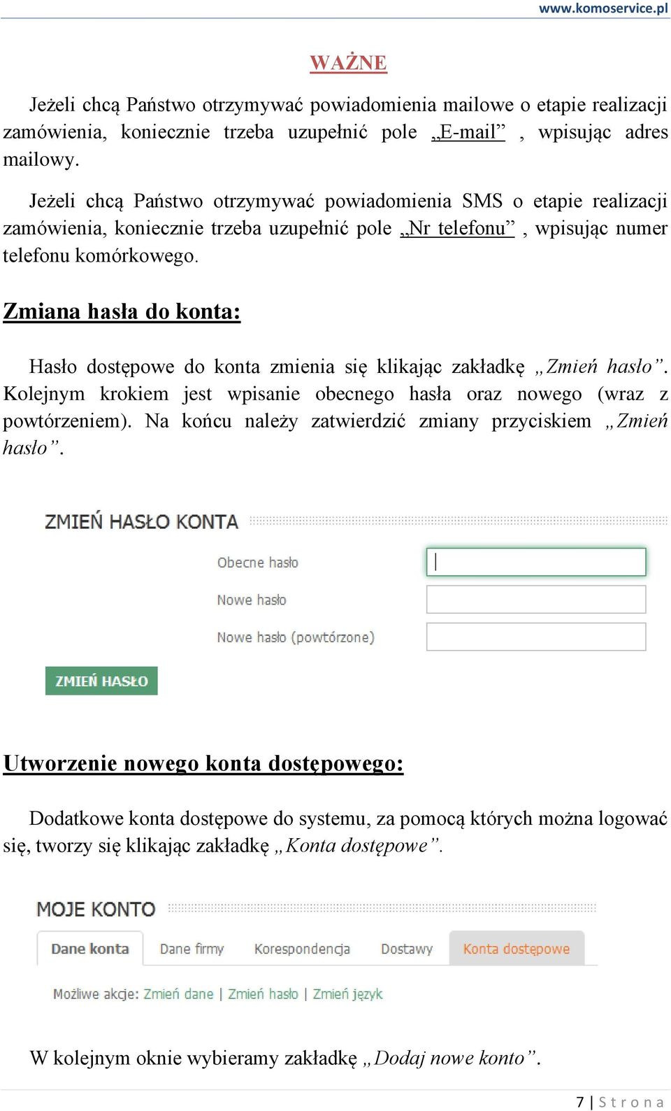 Zmiana hasła do konta: Hasło dostępowe do konta zmienia się klikając zakładkę Zmień hasło. Kolejnym krokiem jest wpisanie obecnego hasła oraz nowego (wraz z powtórzeniem).