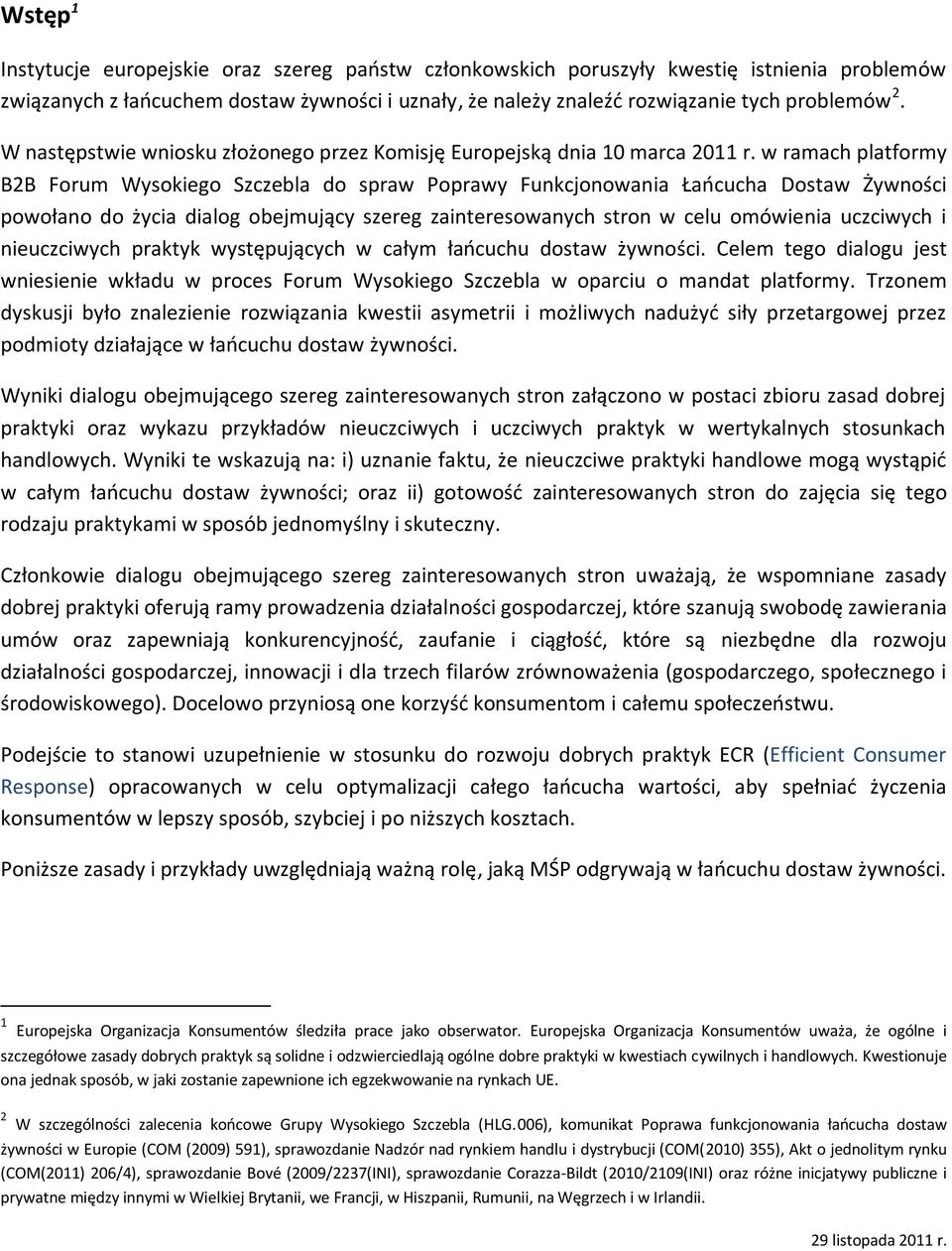 w ramach platformy B2B Forum Wysokiego Szczebla do spraw Poprawy Funkcjonowania Łańcucha Dostaw Żywności powołano do życia dialog obejmujący szereg zainteresowanych stron w celu omówienia uczciwych i